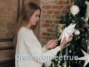Dreamcomeetrue