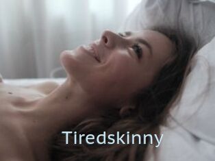 Tiredskinny